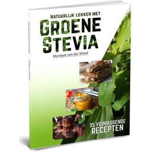 Natuurlijk lekker met Groene Stevia - 35 verrassende recepten