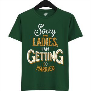 Sorry Ladies | Vrijgezellenfeest Cadeau Man - Groom To Be Bachelor Party - Grappig Bruiloft En Bruidegom Bier Shirt - T-Shirt - Unisex - Bottle Green - Maat L