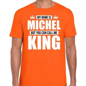 Naam cadeau My name is Michel - but you can call me King t-shirt oranje heren - Cadeau shirt o.a verjaardag/ Koningsdag XXL