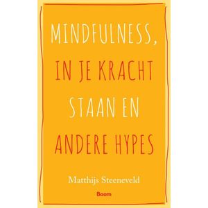 Mindfulness, in je kracht staan en andere hypes // Matthijs Steenveld // kernachtig 30 pagina's tellend boekje