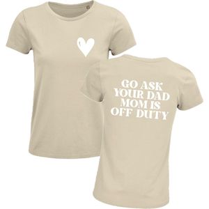 Shirt Moederdag - Go ask your dad mom is off duty - Sand - Maat XL