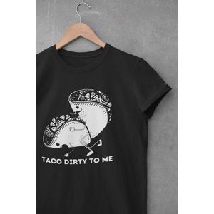 Shirt - Taco dirty to me - Wurban Wear | Grappig shirt | Leuk cadeau | Unisex tshirt | Meme shirt | Dirty shirt | Zwart