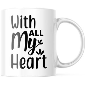 Valentijn Mok met tekst: With All My Heart | Valentijn cadeau | Valentijn decoratie | Grappige Cadeaus | Koffiemok | Koffiebeker | Theemok | Theebeker