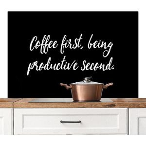 Spatscherm keuken 120x80 cm - Kookplaat achterwand Quotes - Koffie - Coffee first, being productive second - Spreuken - Muurbeschermer - Spatwand fornuis - Hoogwaardig aluminium