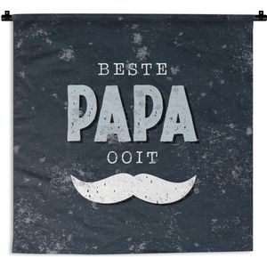 Wandkleed - Wanddoek - Cadeau Vaderdag - Spreuken - Quote - Papa - Beste papa ooit - 150x150 cm - Wandtapijt - Vaderdag cadeautje - Cadeau voor vader en papa