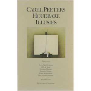 Houdbare illusies: Essays over Doeschka Meijsing. Oek de Jong, Nicolaas Matsier, Leon de Winter, Frans Kellendonk, Dirk Ayelt Kooiman, gevolgd door De list van de literatuur