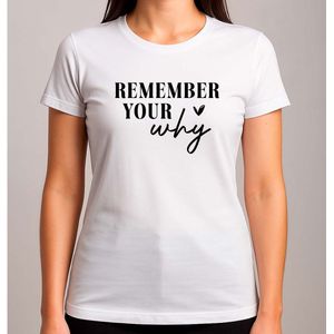 Remember Your Why - T Shirt - BestFriends - Gift - Cadeau - Besties - ForeverFriends - BesteVrienden - BesteVriendinnen - VriendenVoorAltijd - AltijdSamen