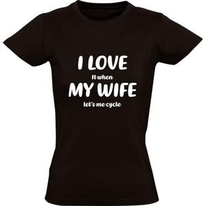 I love it when my wife let's me cycle Dames t-shirt | fietsen | wielrennen | mountainbike | bmx | Zwart