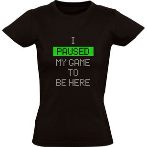 I paused my game to be here Dames T-shirt | gamer | games | spel | computerspel | videogame | computer game