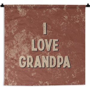 Wandkleed - Wanddoek - Cadeau opa - Quote - I love grandpa - Spreuken - 150x150 cm - Wandtapijt