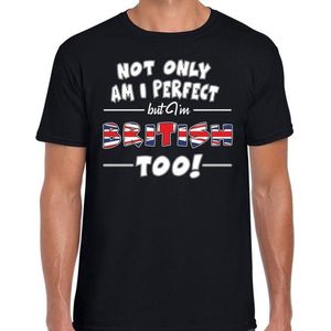 Not only am I perfect but im British too t-shirt - heren - zwart - Groot Brittannie / Engeland cadeau shirt M