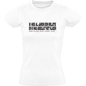 Ik heb al jaren een relatie en ik mag absoluut niet klagen, dat mag dan weer niet Dames T-shirt | vriend | vriendin | schat | schatje | Man | Vrouw | Opa | Oma | Liefde | Valentijnsdag | Love | Shirt