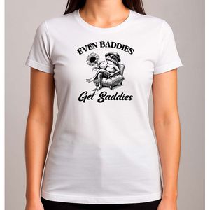 Even Baddies Get Saddies - T Shirt - SoCute - TooCute - ZoLief - Schattig - SoFunny - Funny - Lol - ZoGrappig - LachenMaar