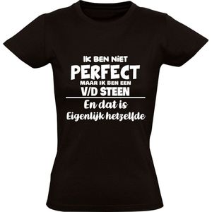 Ik ben niet perfect maar ik ben een v/d Steen en dat is eigenlijk hetzelfde Dames T-shirt | achternaam | van der steen | van de steen | jarig | verjaardag | naam | grappig | Zwart