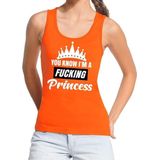 Oranje You know i am a fucking princess / tanktop / mouwloos shirt dames - Oranje Koningsdag/ supporter kleding M