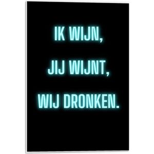 Forex - Tekst: ''Ik Wijn, Jij Wijnt, WIj dronken'' Neon Letters Blauw/Zwart - 40x60cm Foto op Forex