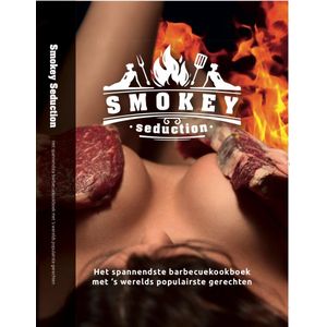 Smokey Seduction - Het spannendste barbecueboek/ bbq boek - Cadeau voor mannen - Leuk bbq boek - Ideale Cadeau - Vaderdag Kookboek - Leuk Vaderdag kado cadeau - Nieuw bbq boek / Vaderdag