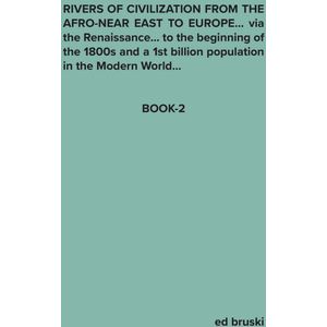 Rivers of Civilization from the Afro-Near East to Europe... via the Renaissance... to the biginning of the 1800s and a 1st billion population in the Modern World...