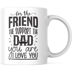 Vaderdag Mok met tekst: For the friend, the support, the dad you are. i love you | Voor Papa | Vaderdag Cadeau | Grappige mok | Koffiemok | Koffiebeker | Theemok | Theebeker