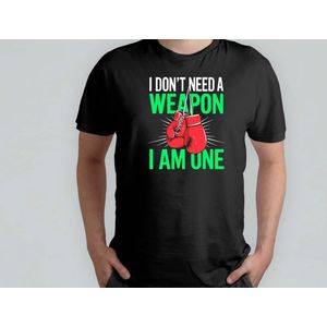 I don't need a Weapon i am One - T Shirt - BoxingLife - BoxingTraining - BoxingCommunity - FightNight - BoksenLeven - Bokstraining - BoksCommunity - VechtNacht