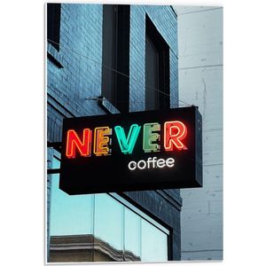 Forex - Uithang Bordje Never  Coffee - 40x60cm Foto op Forex
