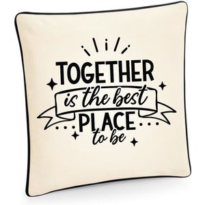TOGETHER IS THE BEST PLACE TO BE bedrukte kussensloop (inclusief kussen)