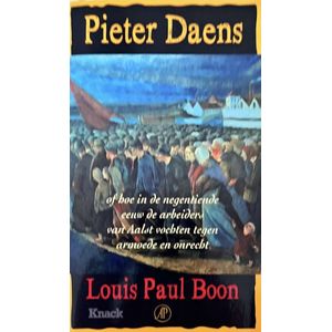 Pieter Daens of hoe in de negentiende eeuw de arbeiders van Aalst vochten tegen armoede en onrecht