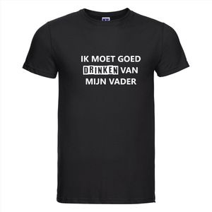 IK MOET GOED DRINKEN VAN MIJN VADER T-shirt - 100% Katoen - Maat XS - Classic Fit - Zwart