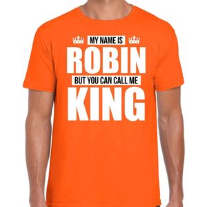 Naam cadeau My name is Robin - but you can call me King t-shirt oranje heren - Cadeau shirt o.a verjaardag/ Koningsdag XXL