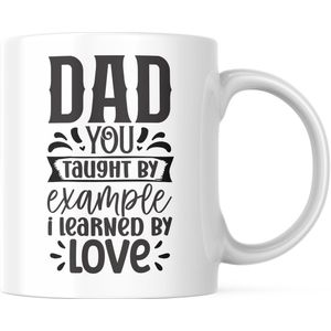 Vaderdag Mok met tekst: Dad you taught by example i learned by love | Voor Papa | Vaderdag Cadeau | Grappige mok | Koffiemok | Koffiebeker | Theemok | Theebeker
