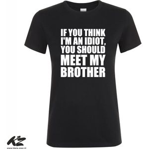 Klere-Zooi - If You Think I'm an Idiot You Should Meet My Brother - Dames T-Shirt - S