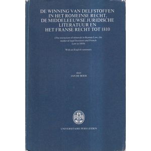 De Winning van Delfstoffen in het Romeinse Recht, de Middeleeuwse Juridische Literatuur en het Franse Recht tot 1810