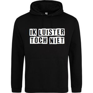 Ik luister toch niet | Hoodie | Sweater | Capuchon | Trui | Hooded | Print | Ik luister toch niet | Feest | Carnaval | Party | Zwart | Maat XL