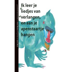 Ik leer je liedjes van verlangen en aan je apenstaartje hangen