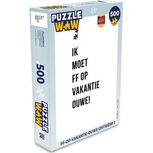 Puzzel Quotes - Ik moet ff op vakantie ouwe! - Wit - Legpuzzel - Puzzel 500 stukjes