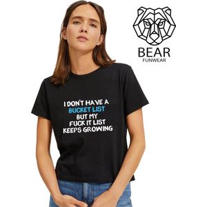 I dont have a bucket list, but my fuck it list keeps growing | Funshirt | Grappig t-shirt | Maat L