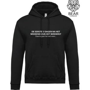 De eerste 5 dagen na het weekend zijn het beroerst, daarna gaat het wel weer | Fun hoodie | Grappige hoodie | Maat S