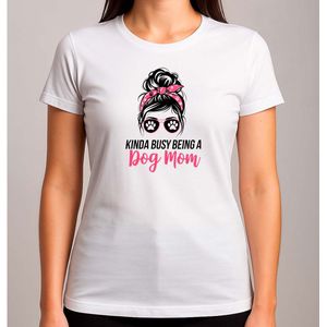 Kinda busy being a dog mom - T Shirt - MomLife - BestMom - SuperMom - LoveYouMom - Cute - MamaLeven - BesteMama - SuperMama - LieveMama - Dog - Hond