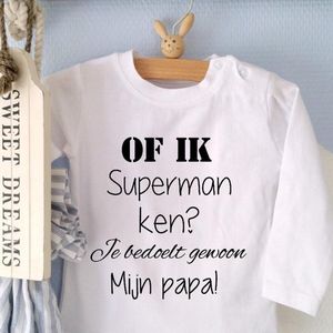 Baby Shirtje tekst Of ik superman ken? Je bedoelt gewoon mijn papa! | Lange mouw | wit | maat 68 |cadeau eerste vaderdag beste liefste leukste allerliefste allerbeste pap pappie je kan het