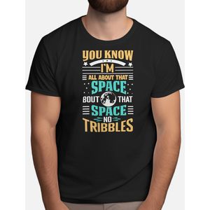 You Know im all abaout that space bout that space no tribbles - T Shirt - Astronaut - SpaceExplorer - SpaceTravel - SpaceMission - NASA - Ruimteverkenner - Ruimtevaart - ESA