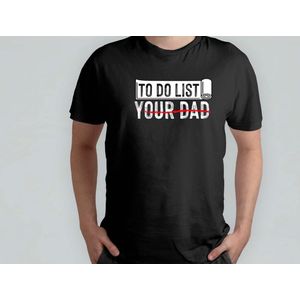 To do list your dad - T Shirt - cadeau - gift - vader - dad - beste vader ter wereld - verjaardag - vaderdag - best dad in the world - father - liefde - cute