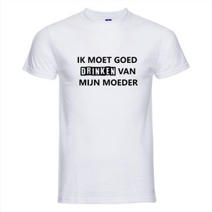 IK MOET GOED DRINKEN VAN MIJN MOEDER T-shirt - 100% Katoen - Maat XL - Classic Fit - Wit