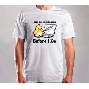 I Hope this Email finds you Before i do - T Shirt - Funny - SoFunny - Grappig - ZoGrappig - Sarcasm - SarcasticHumor - Sarcasme - Sarcastisch