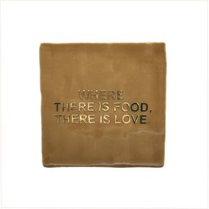 Tegeltje met tekst - Where there is food, there is love. - 10x10 cm - Mokka