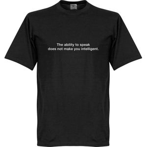 The Ability To Speak Does Not Make You Intelligent T-Shirt - Zwart - XL