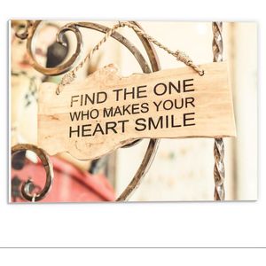 Forex - Bordje 'Find The One Who Makes Your Heart Smile' - 40x30cm Foto op Forex
