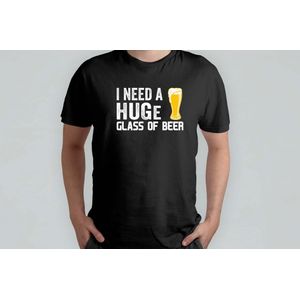 I Need A Huge Glass Of Beer - T Shirt - BeerLover - Funny - CraftBeer - BeerTime - HoppyHour - BierLiefhebber - SpeciaalBier - BierTijd - BierOClock