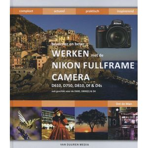 Bewuster en beter  -  Werken met de Nikon fullframe camera: D610, D750, D810, Df en D4s