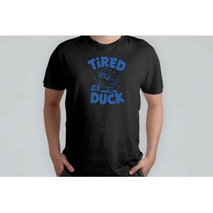 Tired as Duck - T Shirt - FunnyLife - Sarcasm - IDontCare - TooSarcastic - Grappige - Sarcasme - TeSarcastisch - KanMeNietSchelen