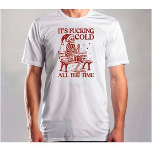 It's fucking cold all the time - T Shirt - MerryChristmas - ChristmasVibes - Funny - Sarcasm - VrolijkKerstfeest - Kerstmis - Grappig - Sarcasme